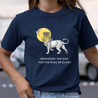 Preparing The Way For The King Of Glory Christian T-Shirt