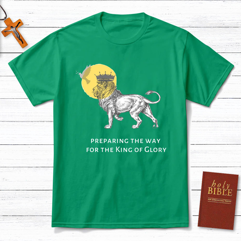 Preparing The Way For The King Of Glory Christian T-Shirt