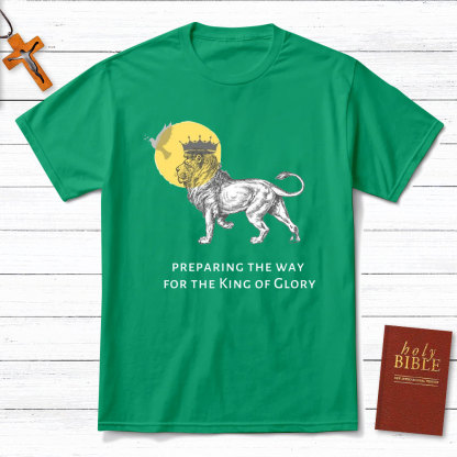 Preparing The Way For The King Of Glory Christian T-Shirt