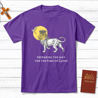 Preparing The Way For The King Of Glory Christian T-Shirt