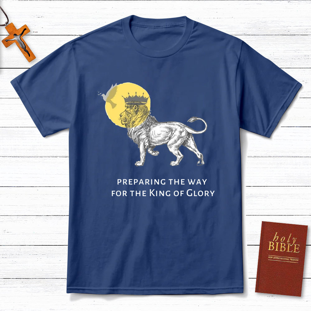 Preparing The Way For The King Of Glory Christian T-Shirt