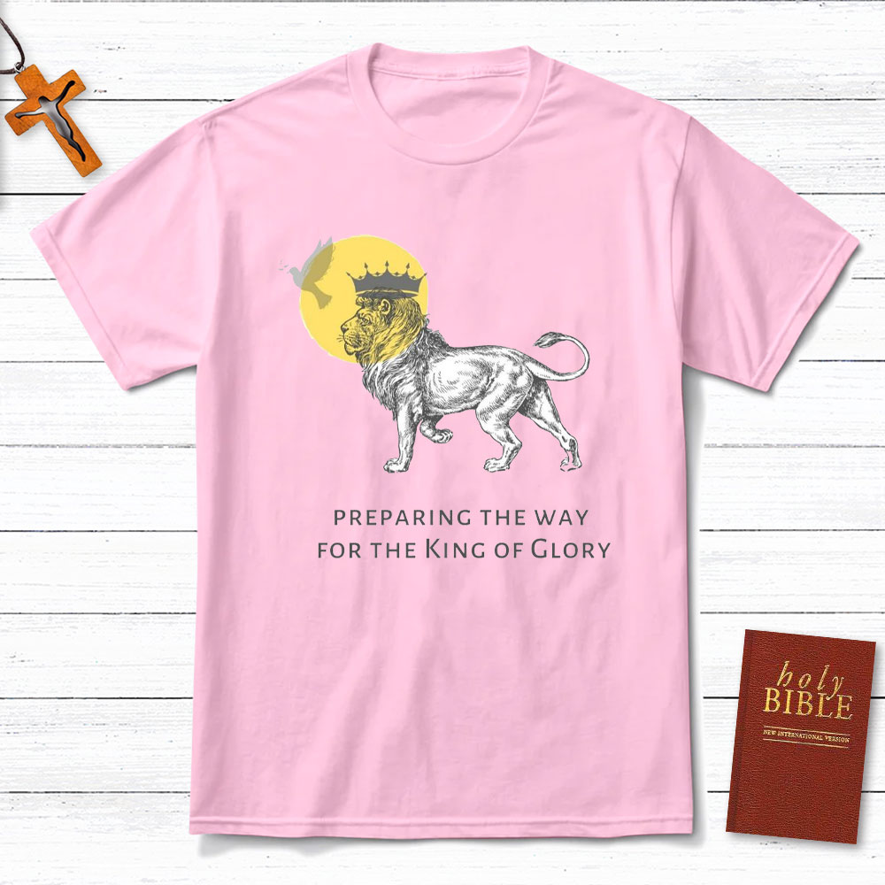 Preparing The Way For The King Of Glory Christian T-Shirt