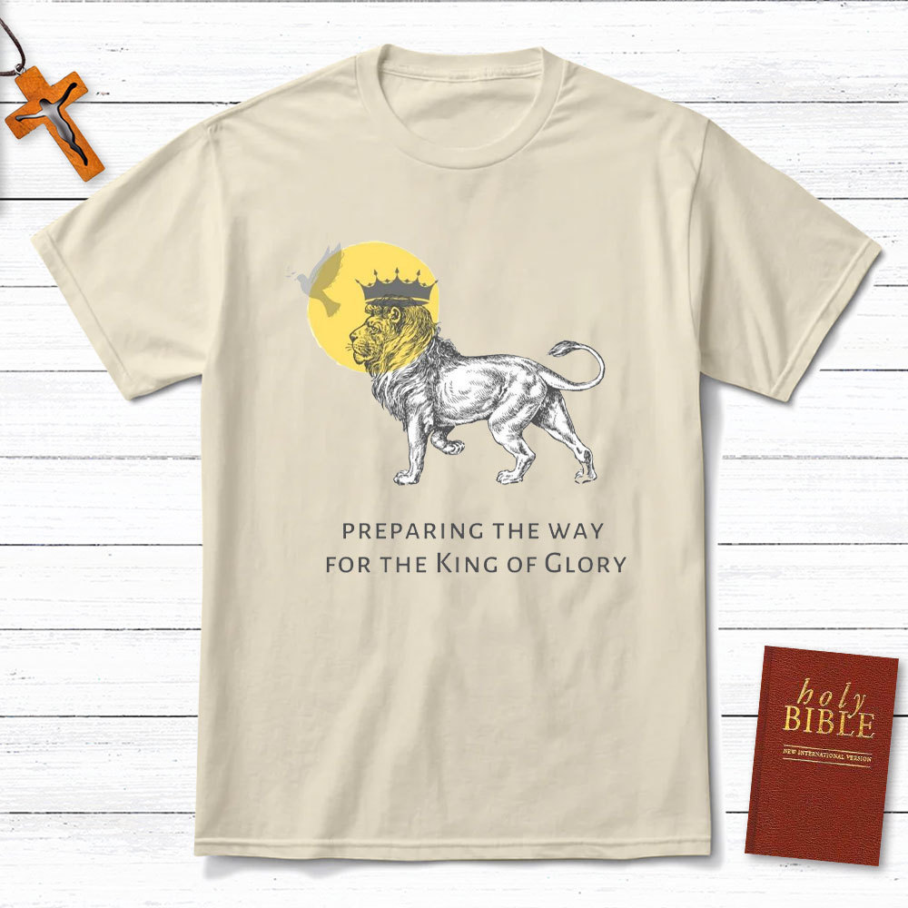 Preparing The Way For The King Of Glory Christian T-Shirt