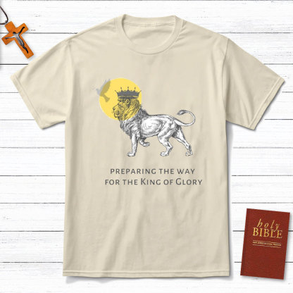 Preparing The Way For The King Of Glory Christian T-Shirt