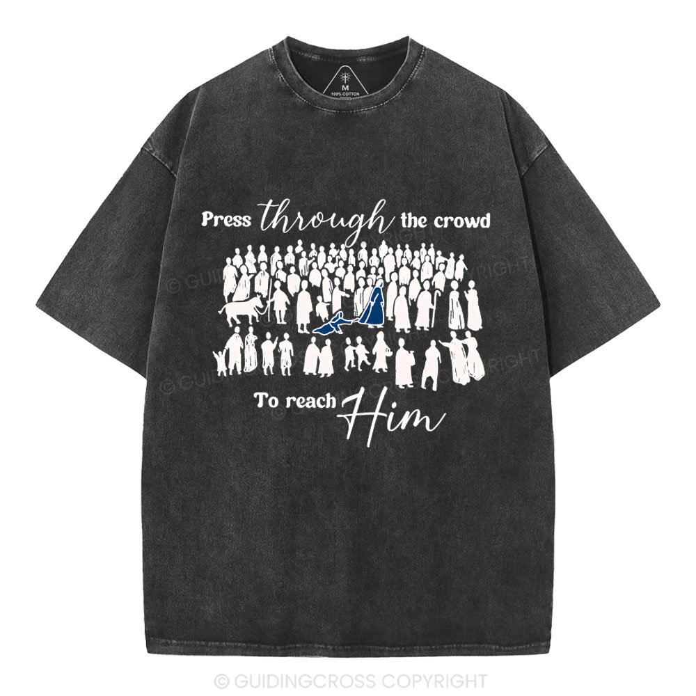 Press Though The Crowd To Reach Him Chrsitian Washed T-Shirt
