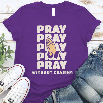 Pray Without Ceasing Christian T-Shirt