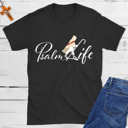 Psalm Life Christian T-Shirt