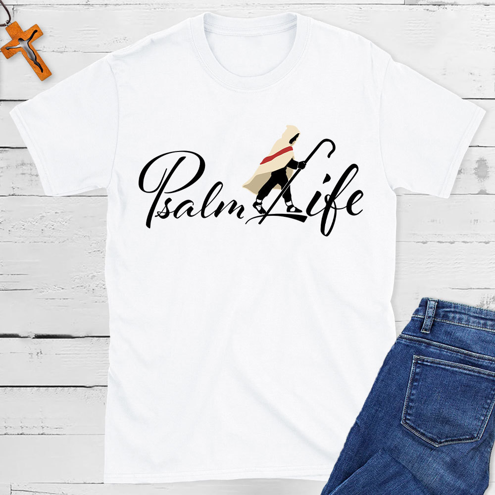 Psalm Life Christian T-Shirt