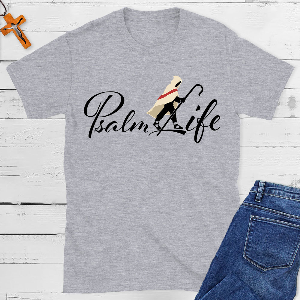 Psalm Life Christian T-Shirt