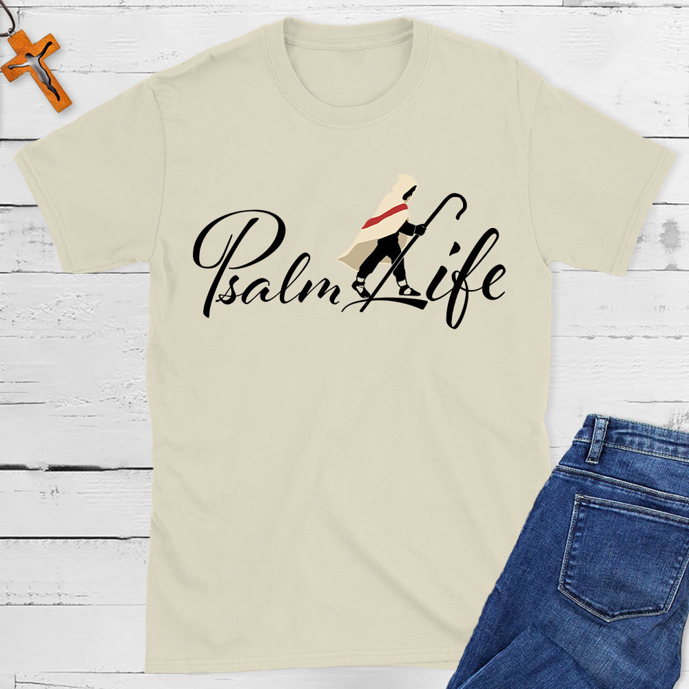 Psalm Life Christian T-Shirt