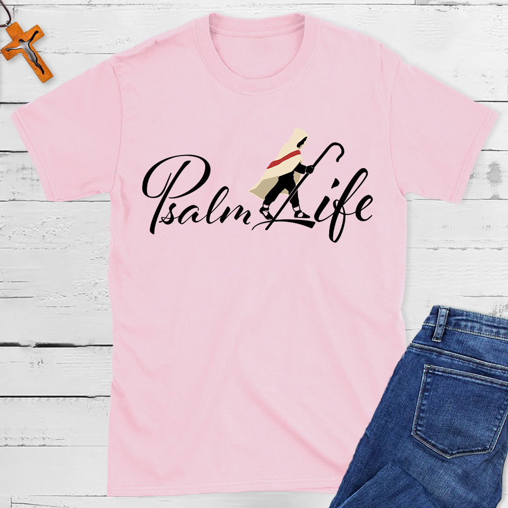 Psalm Life Christian T-Shirt