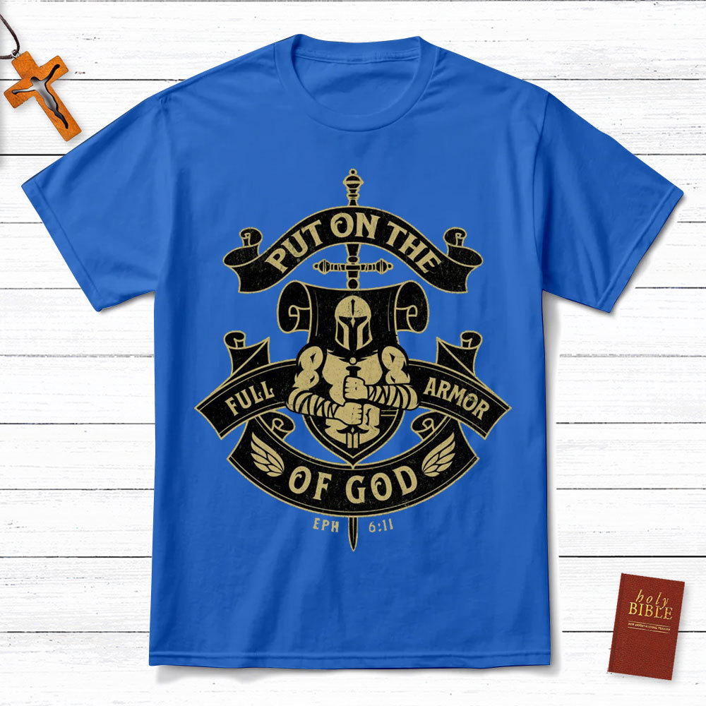 Put On The Full Armor Of God EPH 6:11 Christian T-Shirt