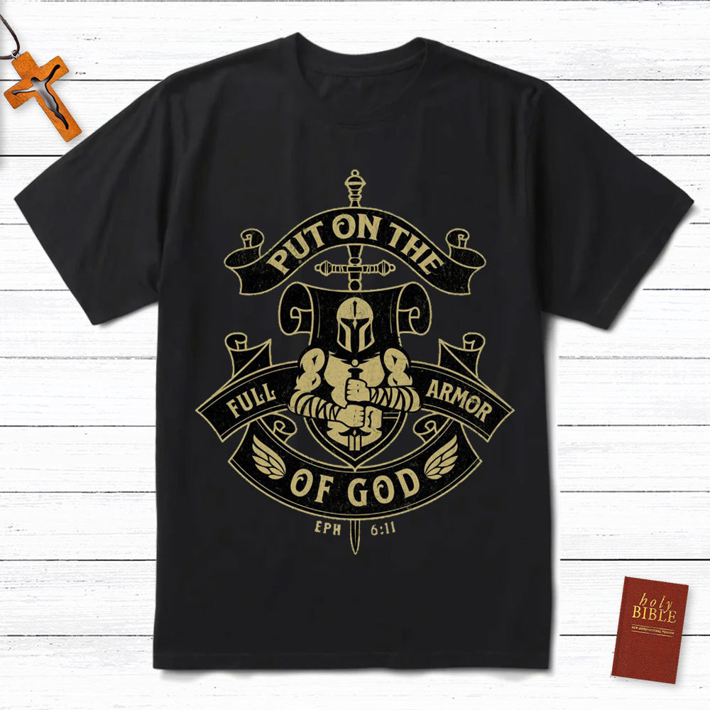 Put On The Full Armor Of God EPH 6:11 Christian T-Shirt