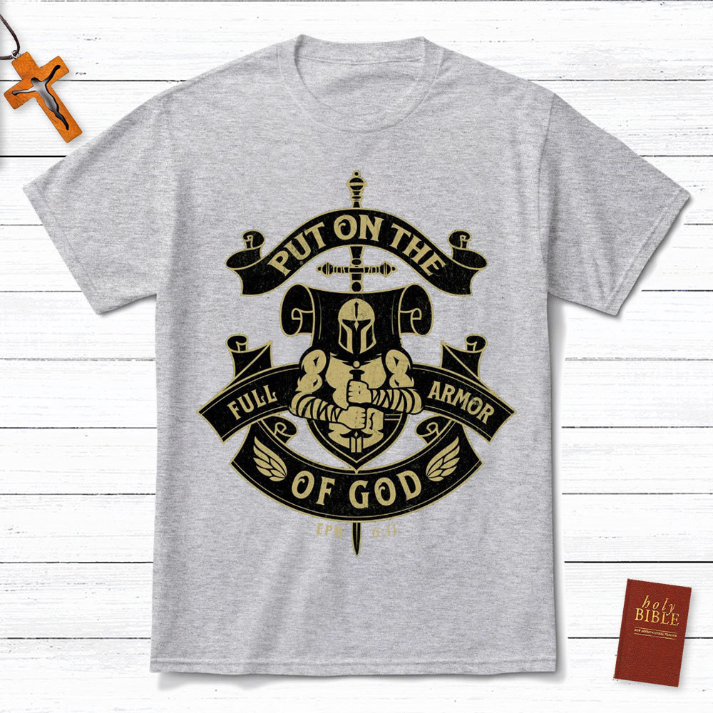 Put On The Full Armor Of God EPH 6:11 Christian T-Shirt