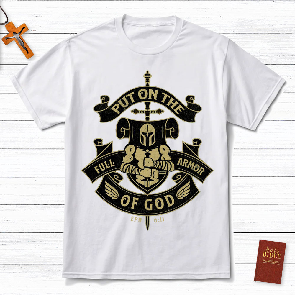 Put On The Full Armor Of God EPH 6:11 Christian T-Shirt