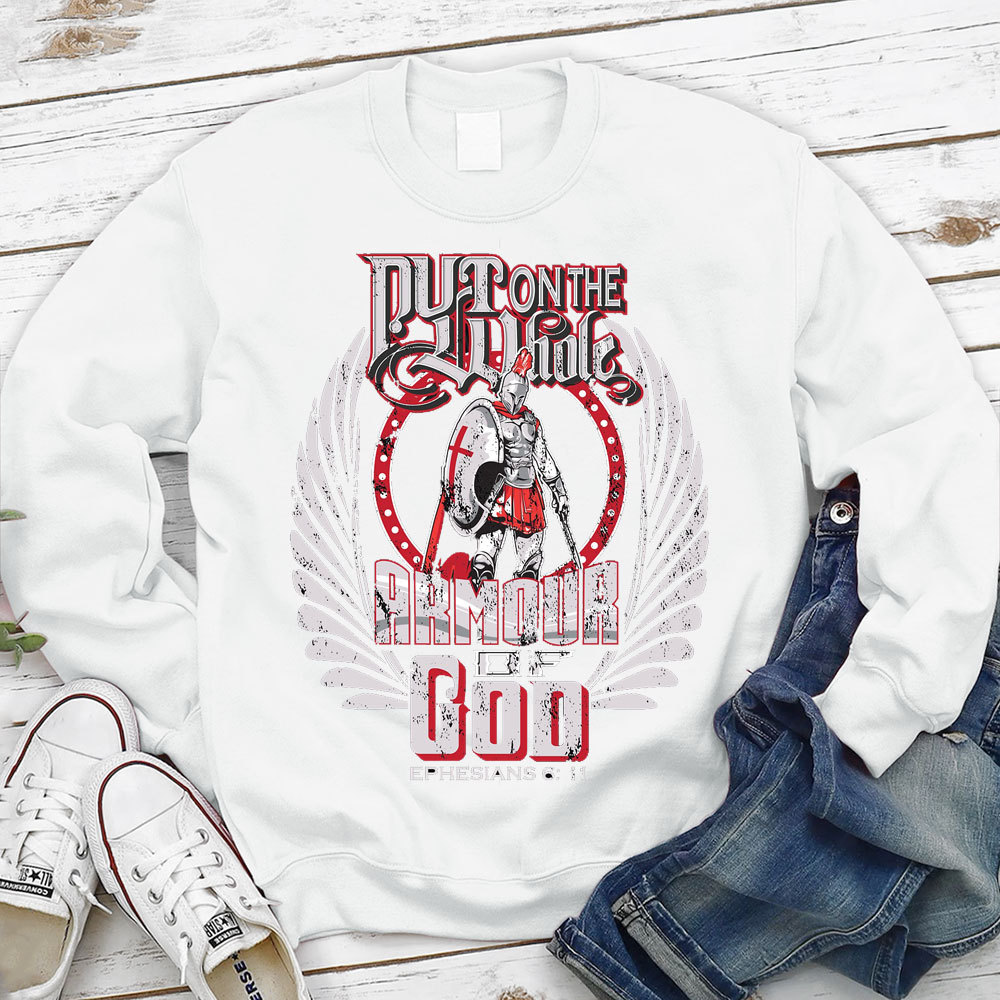 Put On The Whole Amour OF God Sweatshirt