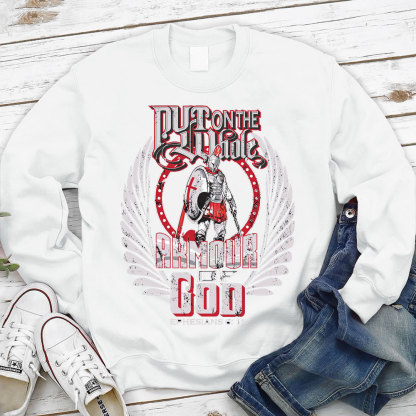 Put On The Whole Amour OF God Sweatshirt