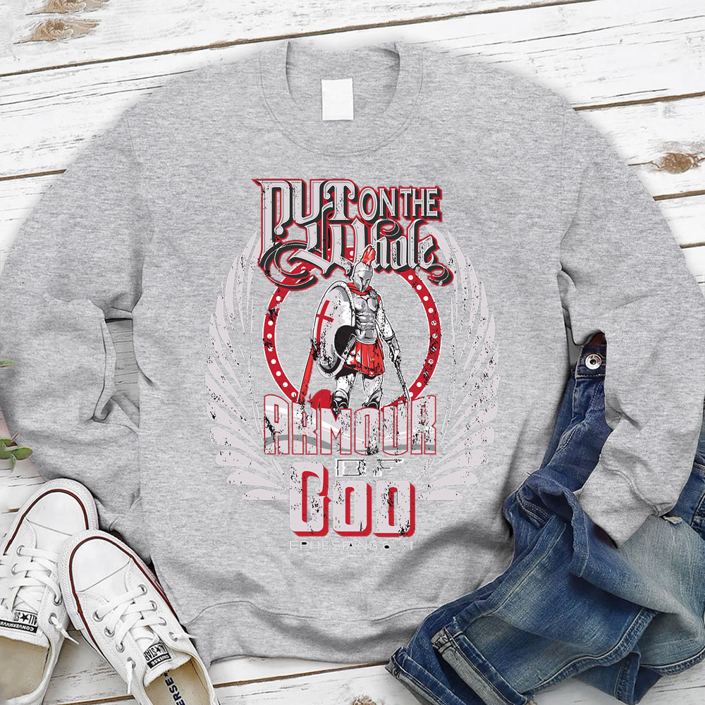 Put On The Whole Amour OF God Sweatshirt