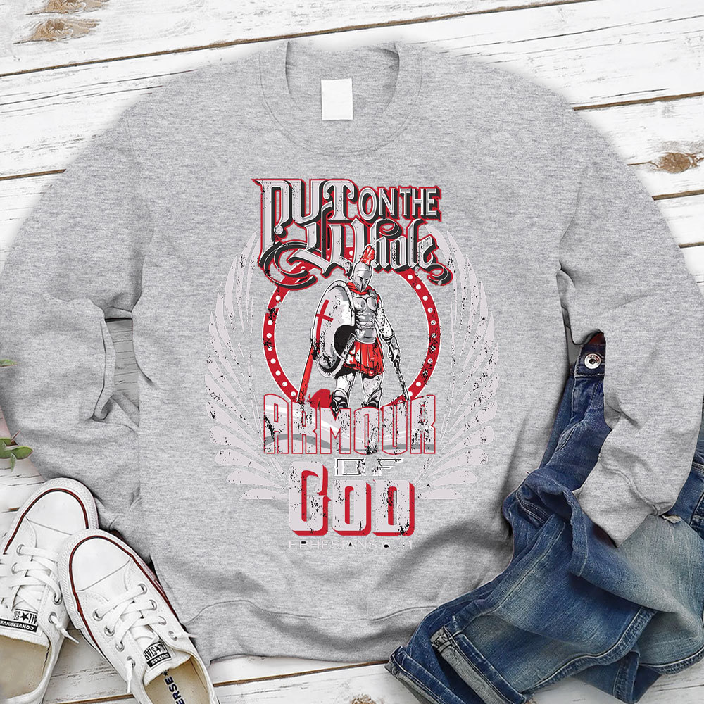 Put On The Whole Amour OF God Sweatshirt
