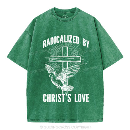 Radicalized by Christ’s Love Christian Washed T-Shirt