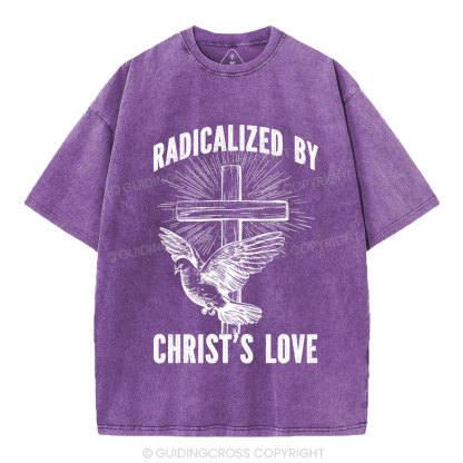 Radicalized by Christ’s Love Christian Washed T-Shirt