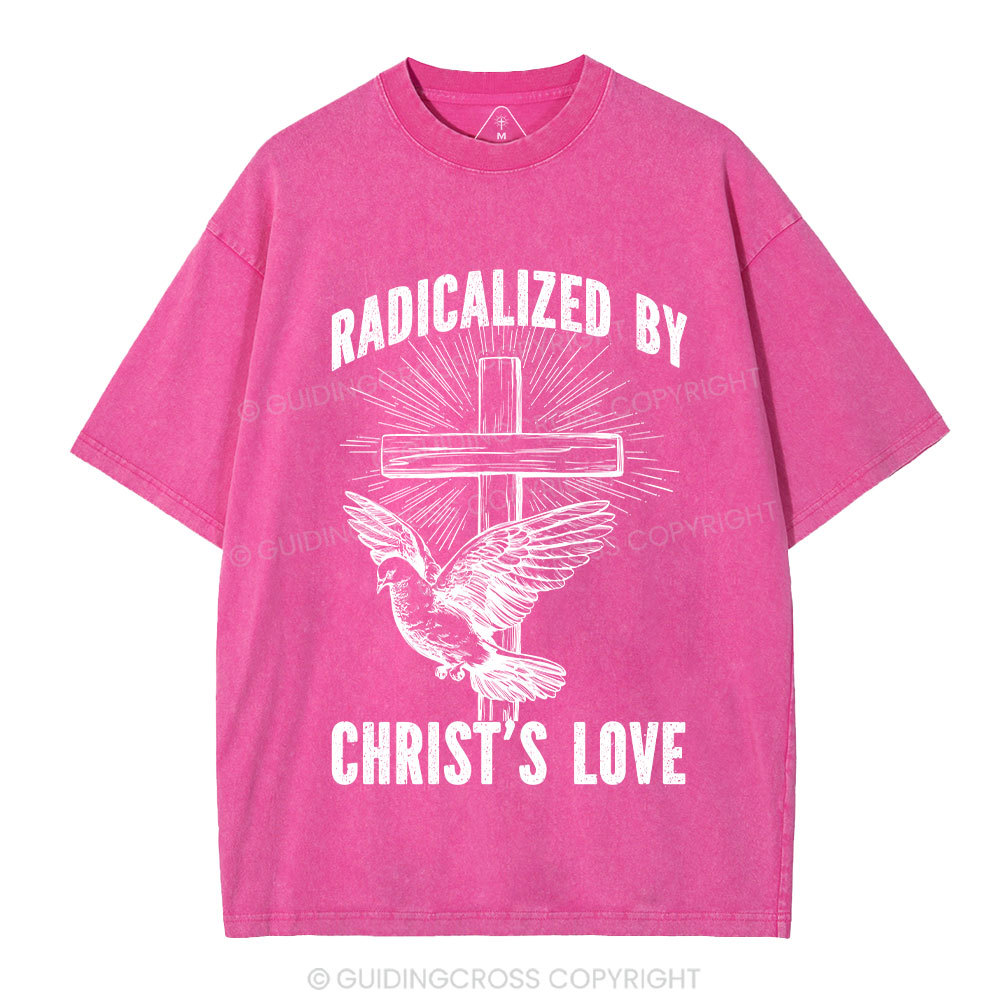 Radicalized by Christ’s Love Christian Washed T-Shirt
