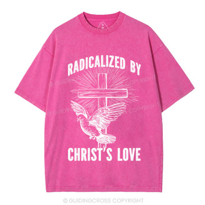 Radicalized by Christ’s Love Christian Washed T-Shirt