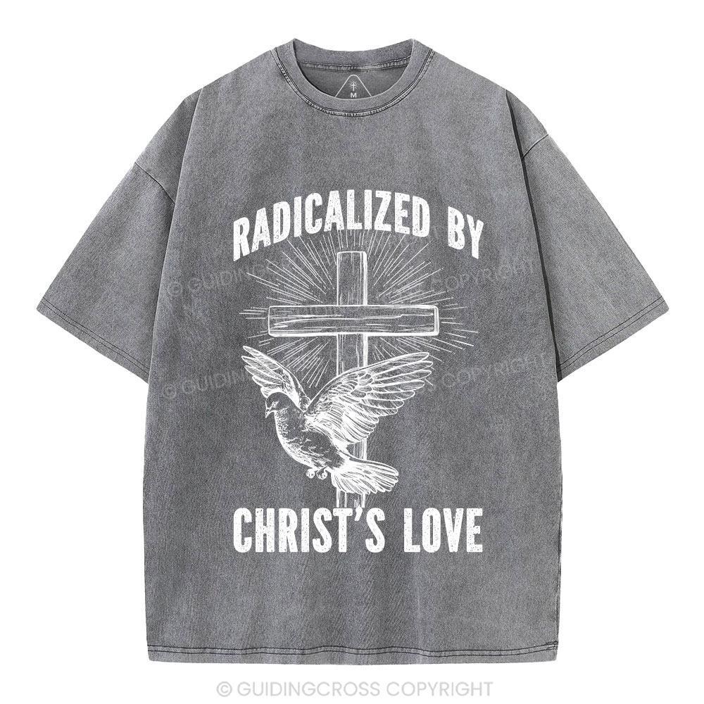 Radicalized by Christ’s Love Christian Washed T-Shirt