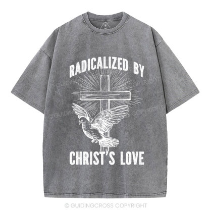 Radicalized by Christ’s Love Christian Washed T-Shirt