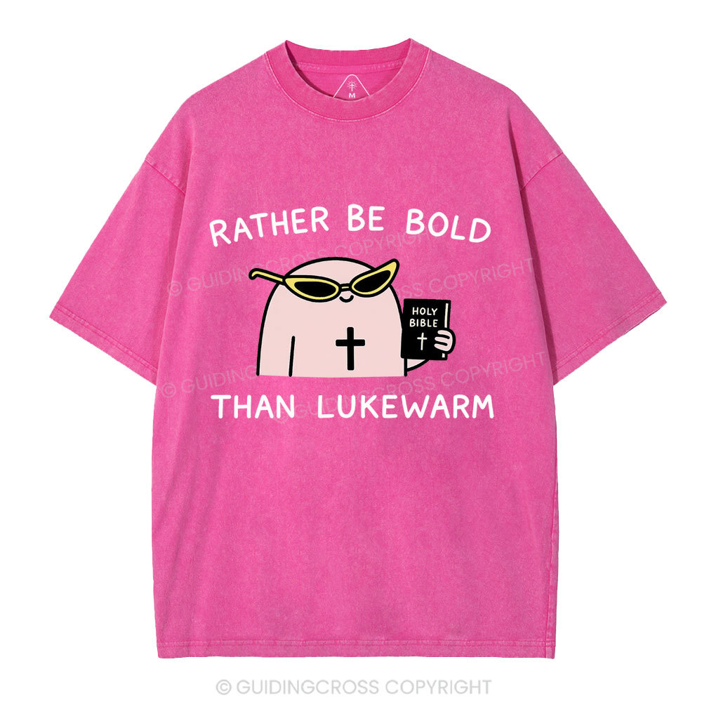 Rather Be Bold Than Lukewarm Christian Washed T-Shirt