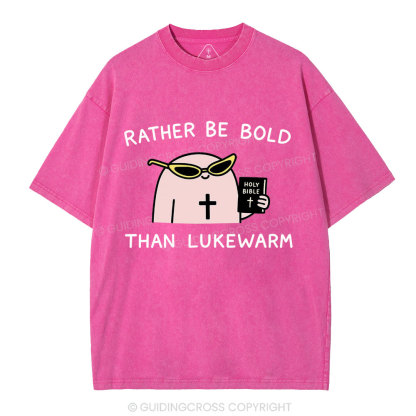 Rather Be Bold Than Lukewarm Christian Washed T-Shirt