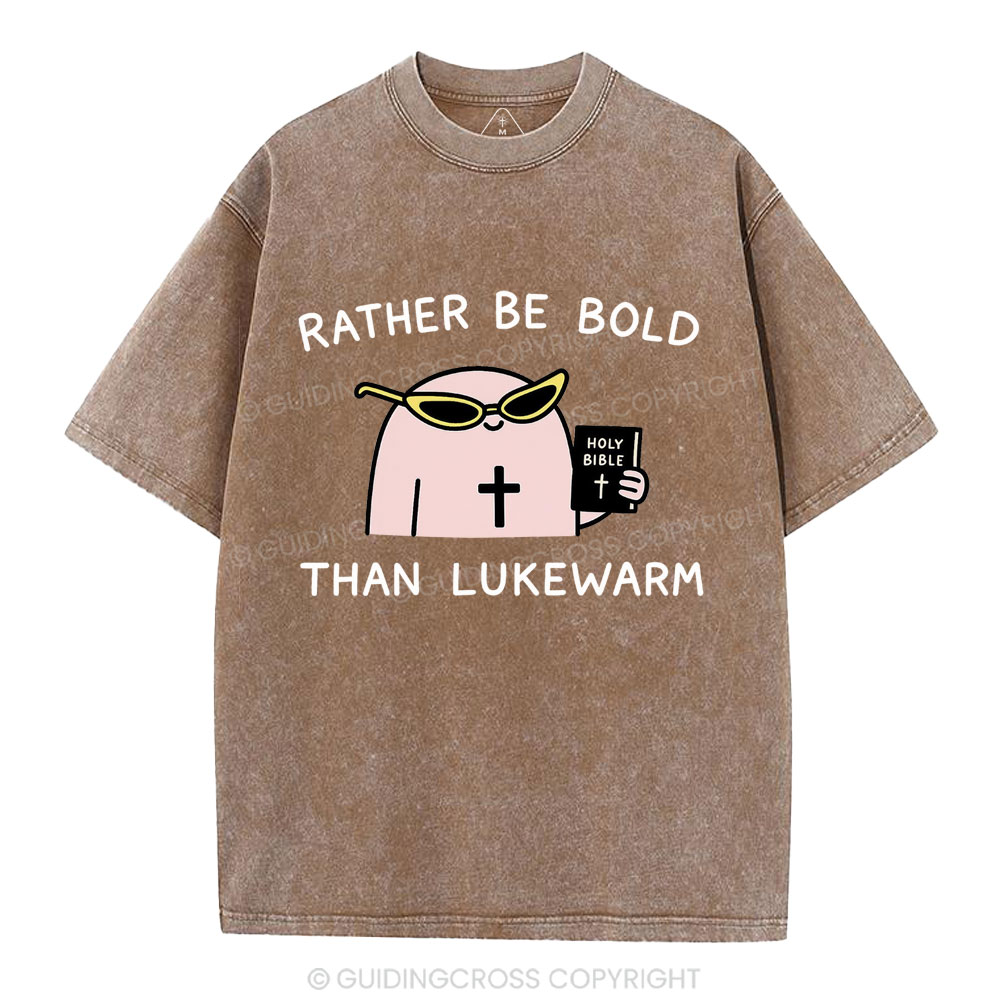 Rather Be Bold Than Lukewarm Christian Washed T-Shirt