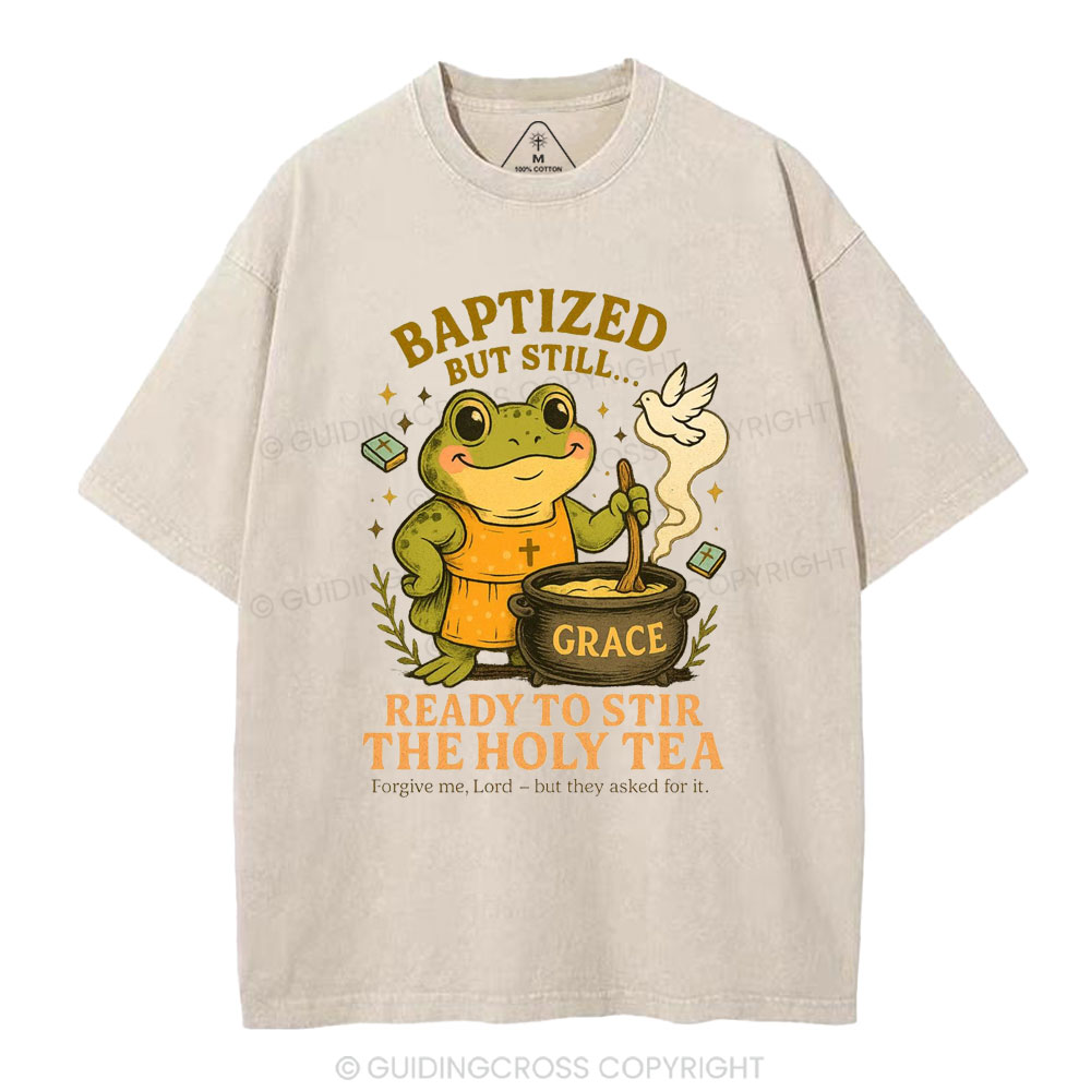 Ready To Still The Holy Tea Christian Washed T-Shirt