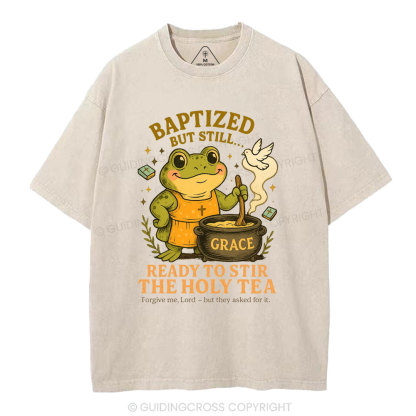 Ready To Still The Holy Tea Christian Washed T-Shirt