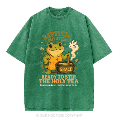 Ready To Still The Holy Tea Christian Washed T-Shirt