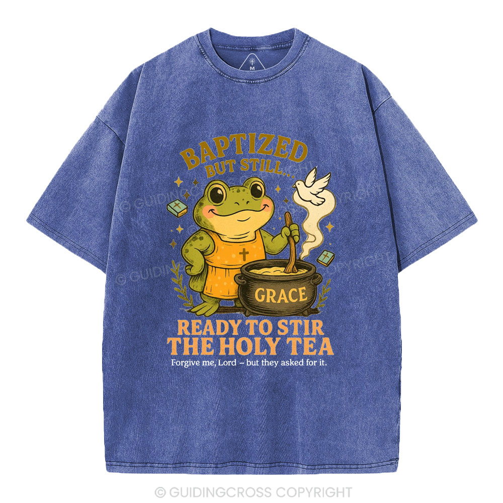 Ready To Still The Holy Tea Christian Washed T-Shirt