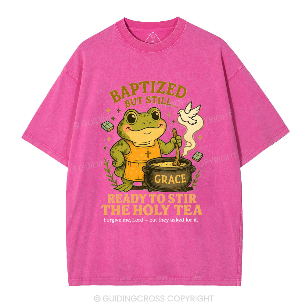 Ready To Still The Holy Tea Christian Washed T-Shirt