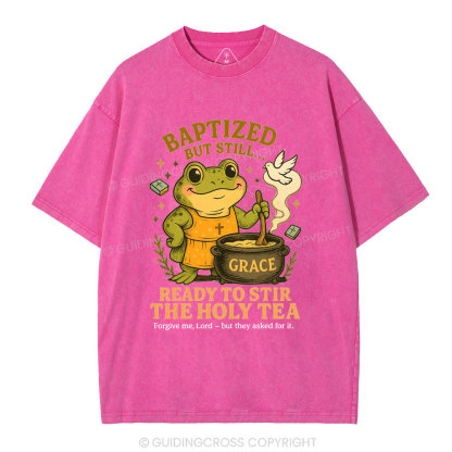 Ready To Still The Holy Tea Christian Washed T-Shirt