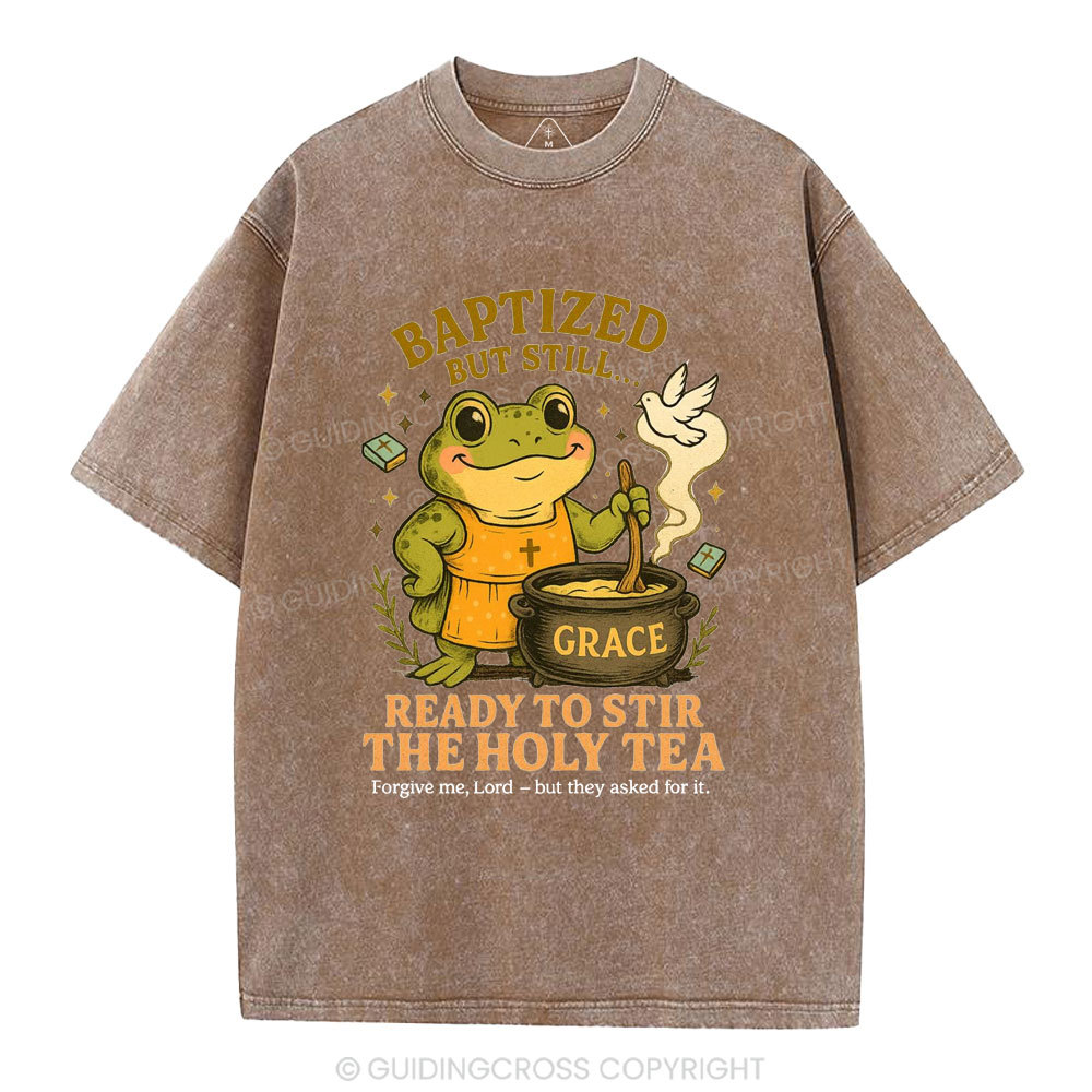 Ready To Still The Holy Tea Christian Washed T-Shirt