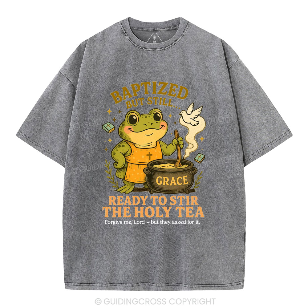 Ready To Still The Holy Tea Christian Washed T-Shirt