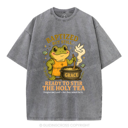 Ready To Still The Holy Tea Christian Washed T-Shirt