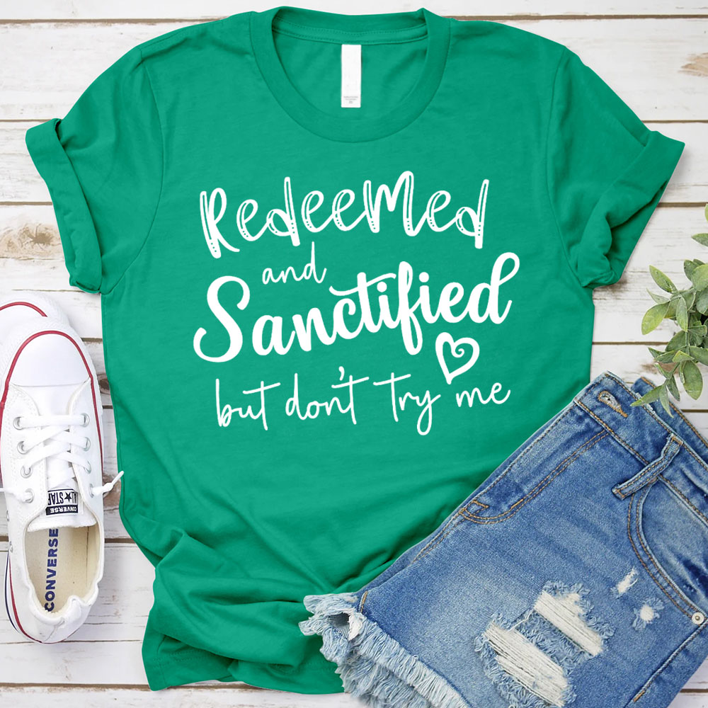 Redeemed And Sanctified But Dont Try Me Christian T-Shirt