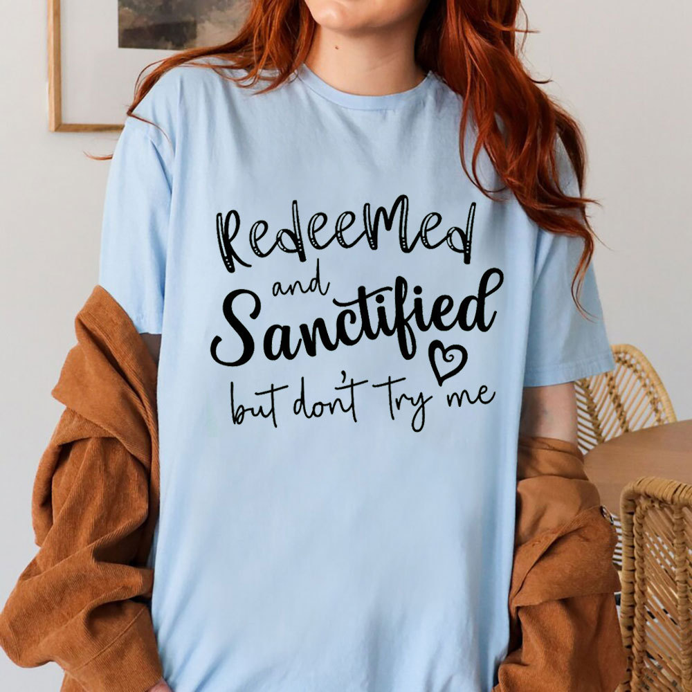 Redeemed And Sanctified But Dont Try Me Christian T-Shirt