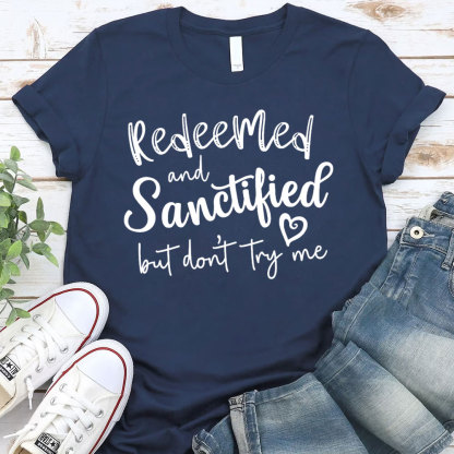 Redeemed And Sanctified But Dont Try Me Christian T-Shirt