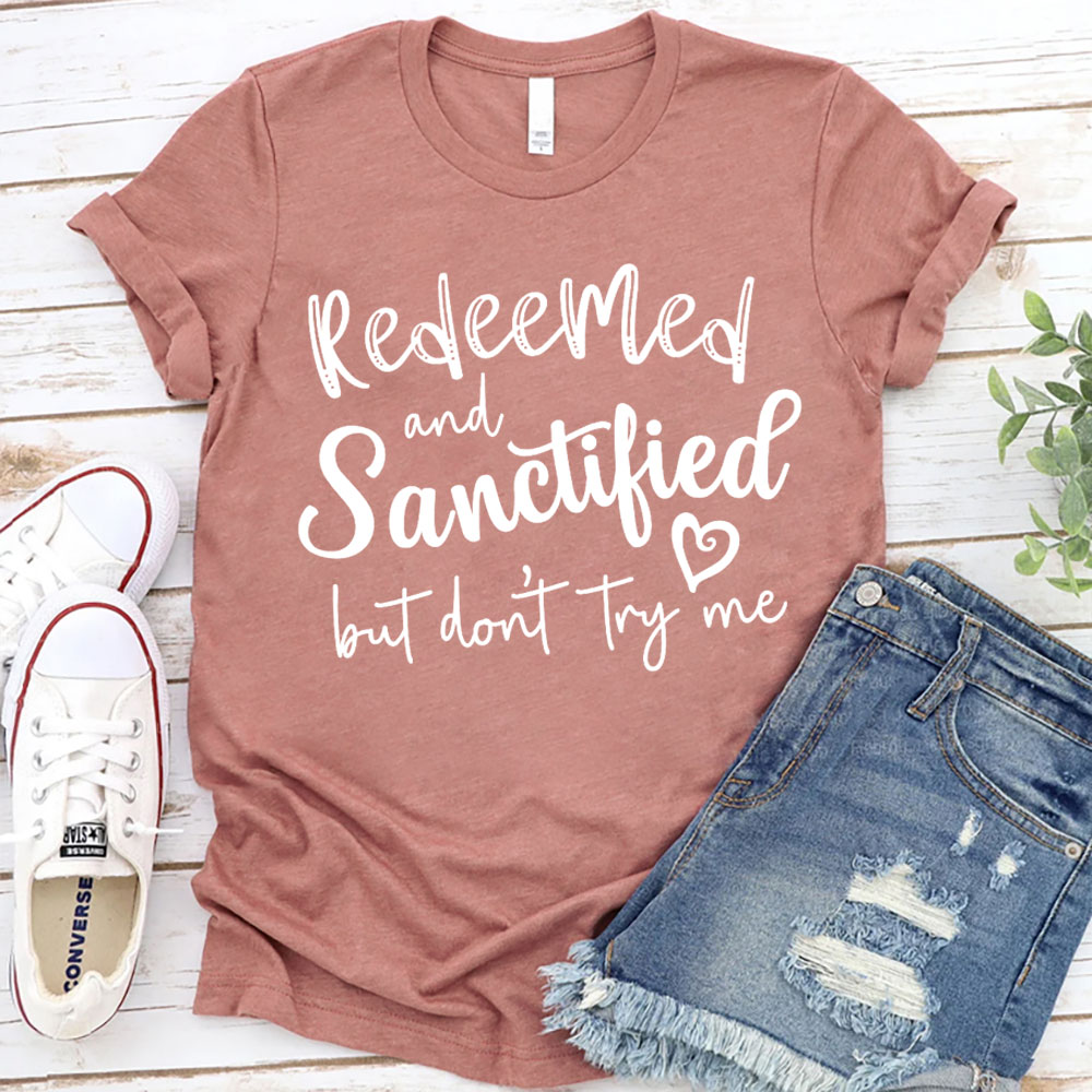 Redeemed And Sanctified But Dont Try Me Christian T-Shirt