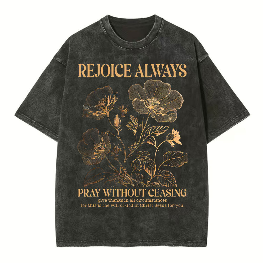 Rejioce Always Pray Without Ceasing Christian Washed T-Shirt