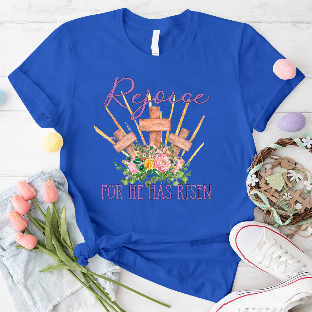 Rejoice For He Has Risen Christian T-Shirt