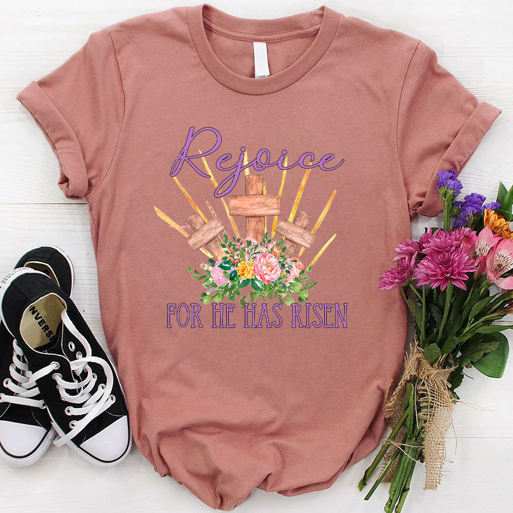 Rejoice For He Has Risen Christian T-Shirt
