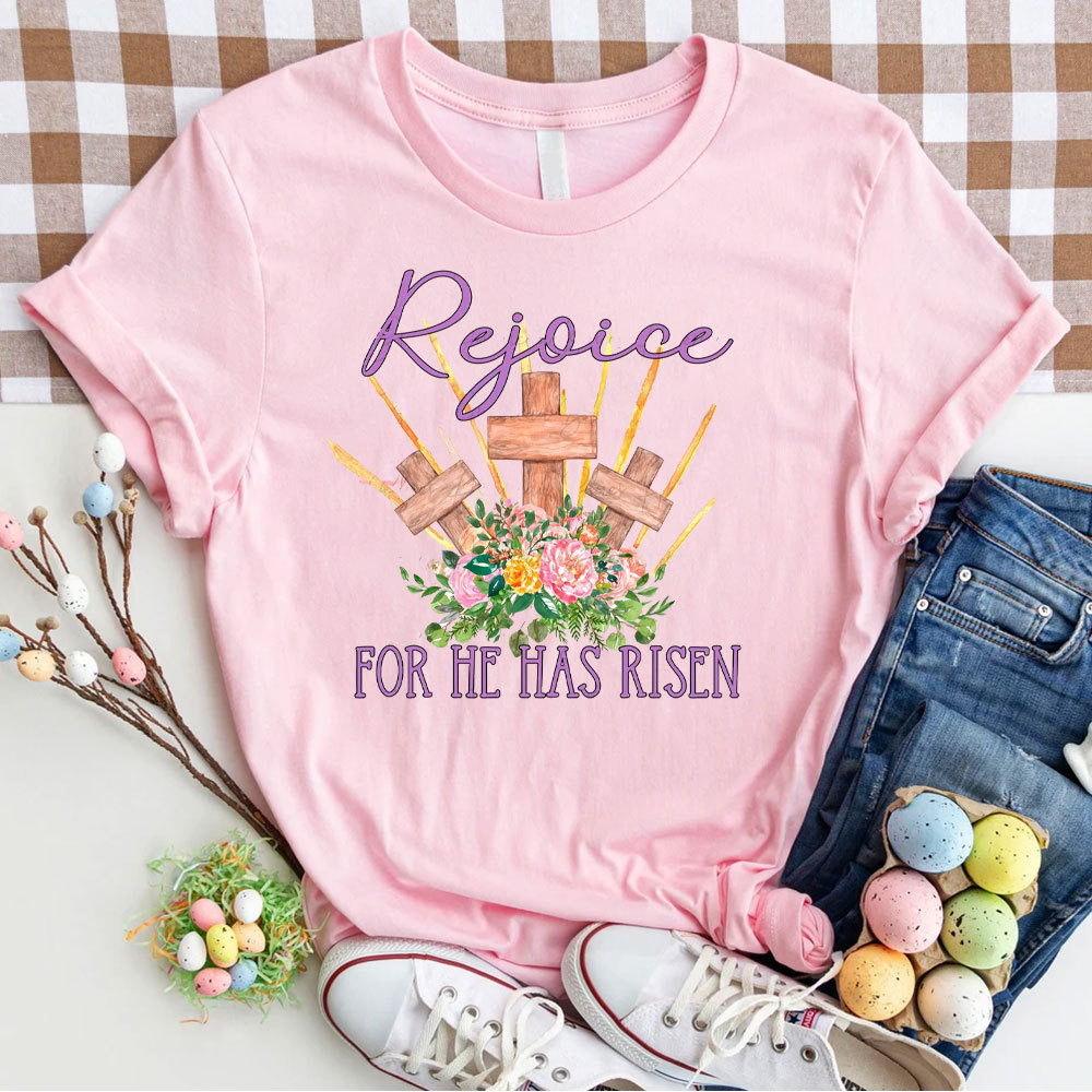Rejoice For He Has Risen Christian T-Shirt