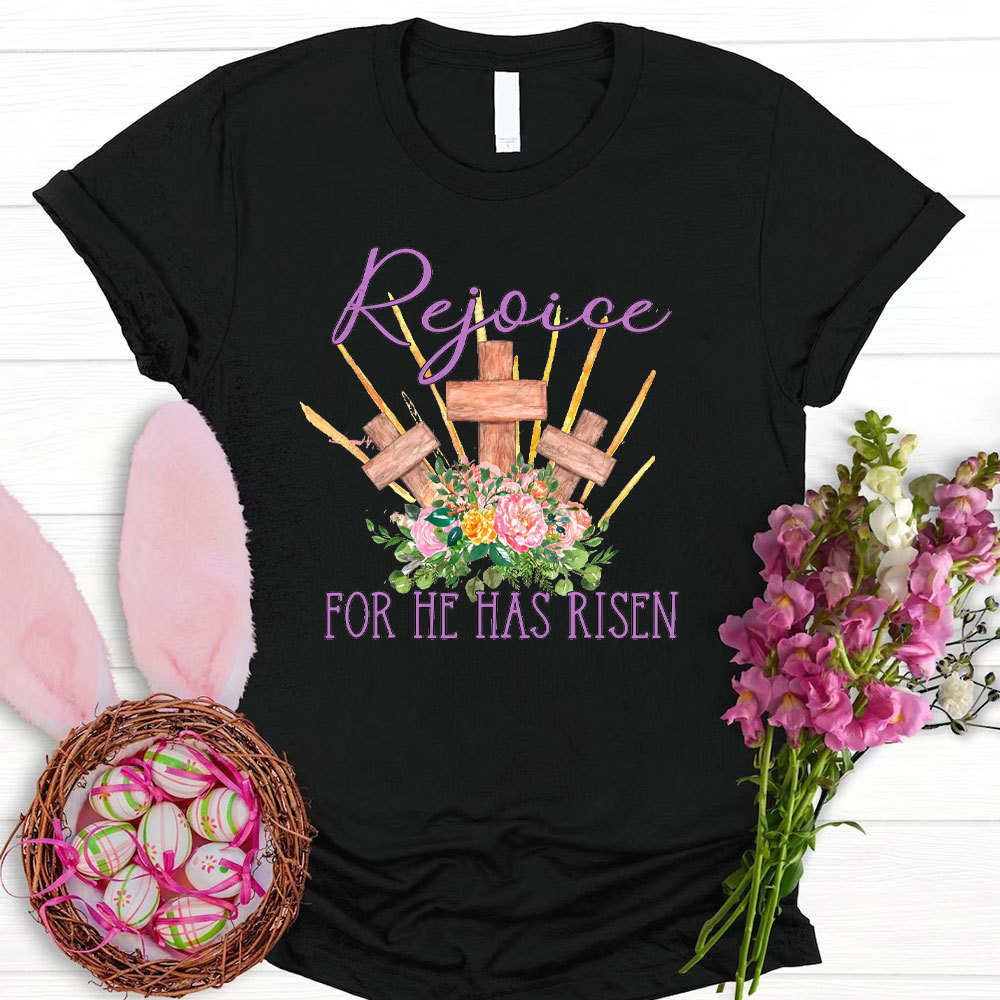 Rejoice For He Has Risen Christian T-Shirt